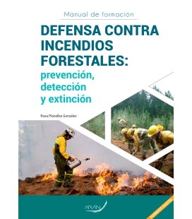 MANUAL DE FORMACION DEFENSA CONTRA INCENDIOS FORESTALES: PREVENCIÓN, DETECCIÓN Y EXTINCIÓN